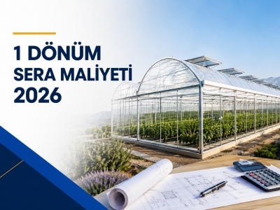 1 Dönüm Sera Maliyeti 2026